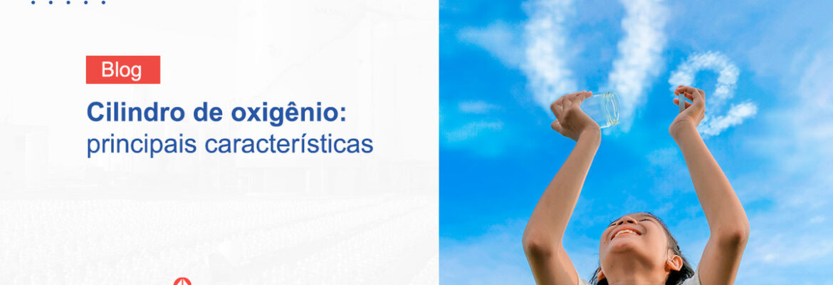 Cilindro de oxigênio industrial: conheça as principais características e suas aplicações