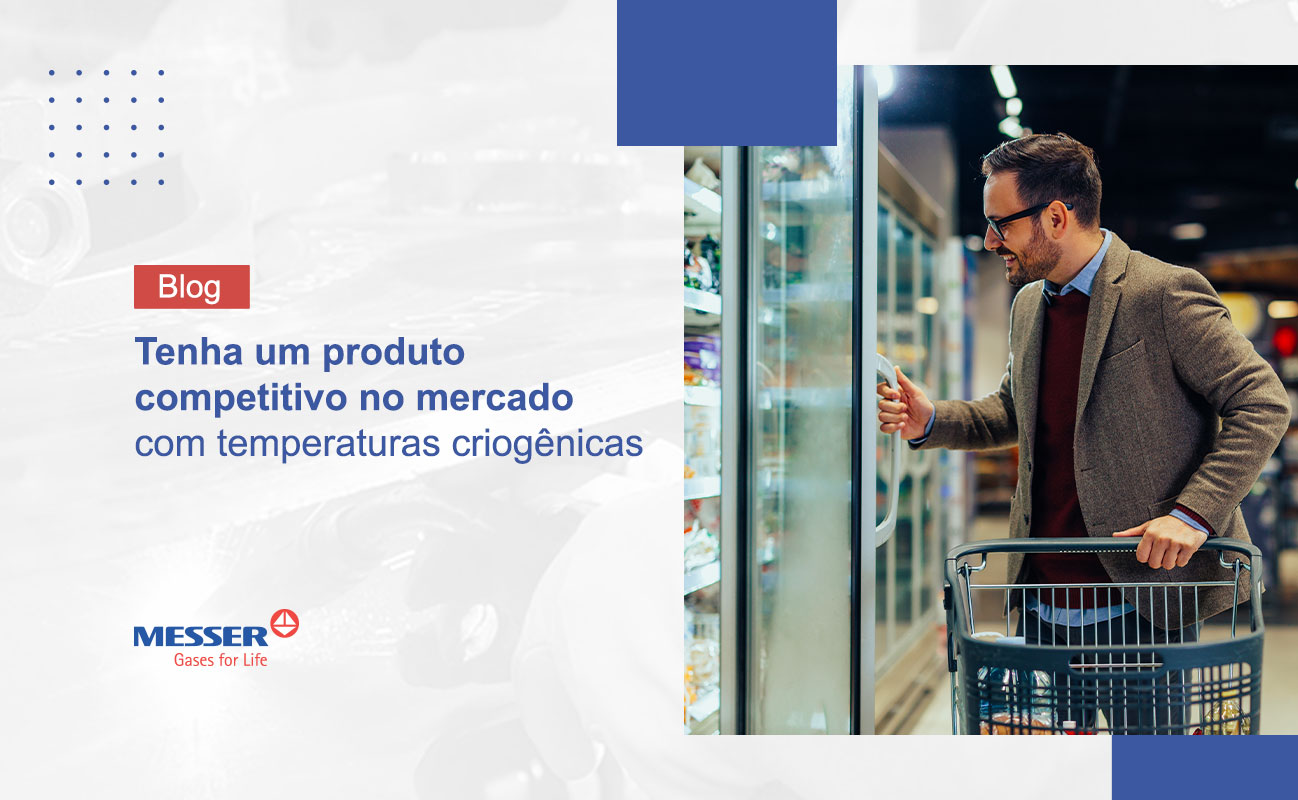 Tenha um produto competitivo no mercado com temperaturas criogênicas